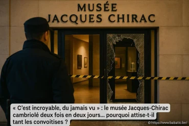 Le musée Jacques-Chirac cambriolé deux fois en deux jours : pourquoi tant de convoitises en 2025